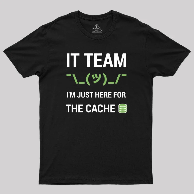 Funny It Support Tech Team Joke I M Just Here For The Cache T-Shirt