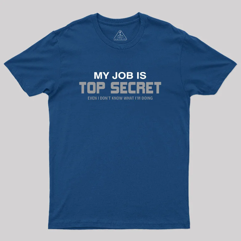 My Job is Top Secret Geek T-Shirt