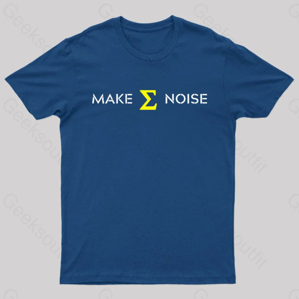 Make Sum Noise Geek T-Shirt