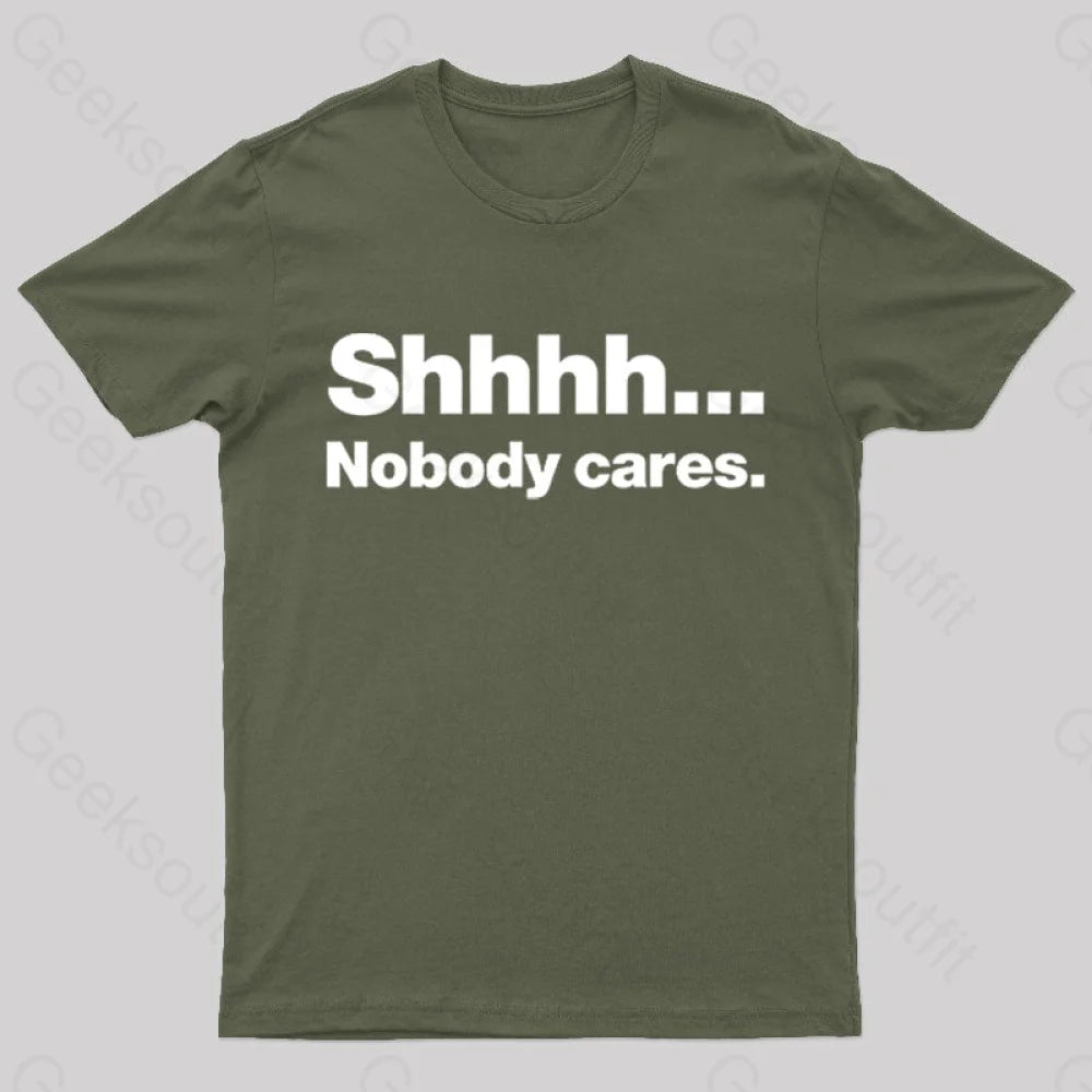 Shhhh Nobody Cares Geek T-Shirt