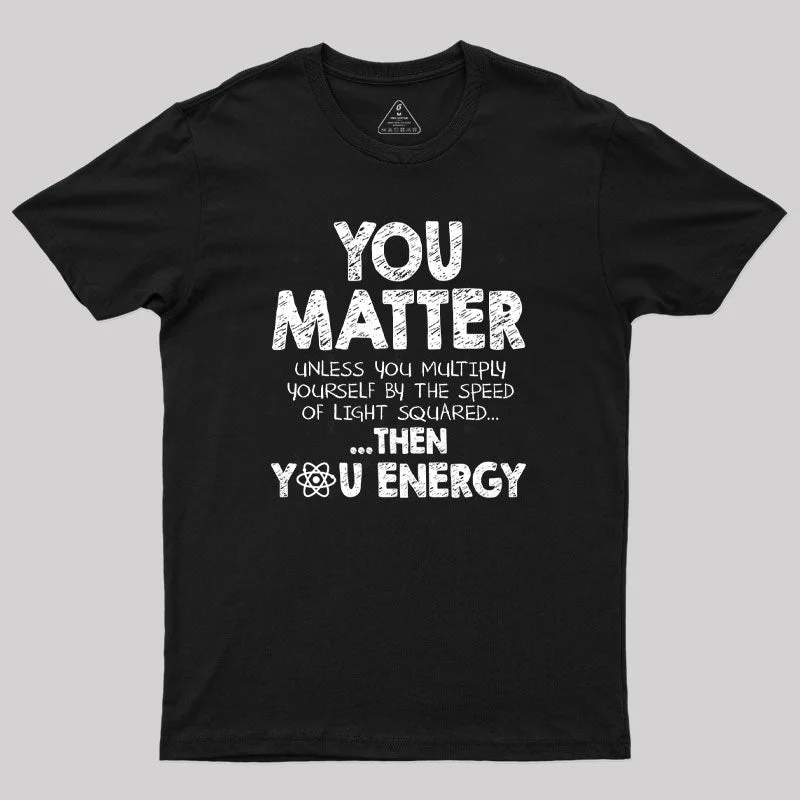 You Matter Unless Geek T-Shirt