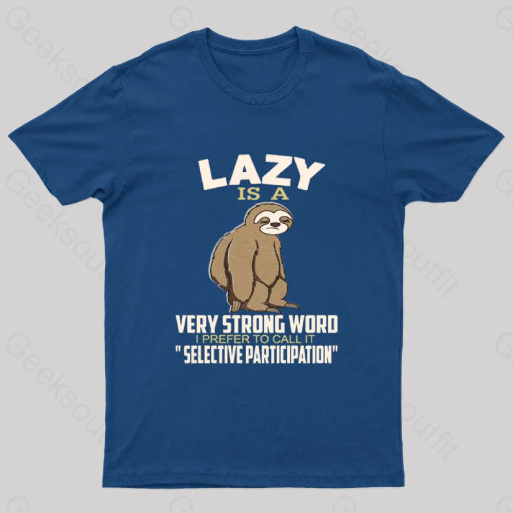 Lazy Is A Strong Word I Prefer To Call it Selective Participation Nerd T-Shirt