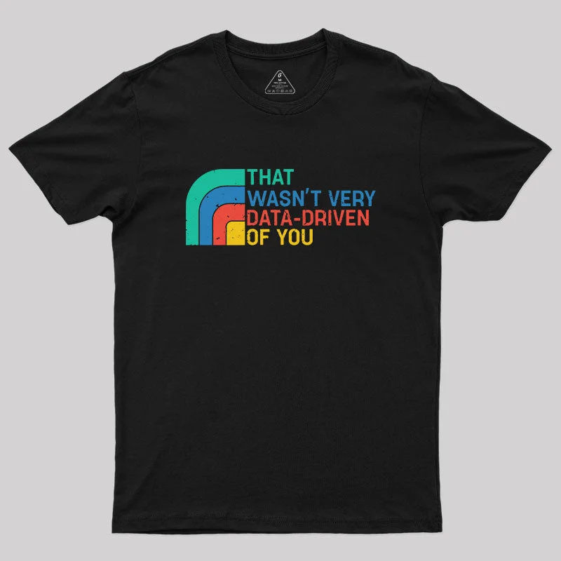 Retro That Wasn t Very Data driven Of You T-Shirt