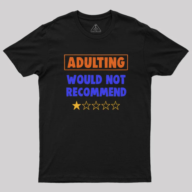 Adulting Would Not Recommend Geek T-Shirt