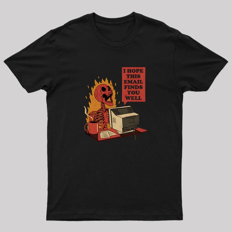 I Hope This Email Finds You Well T-Shirt