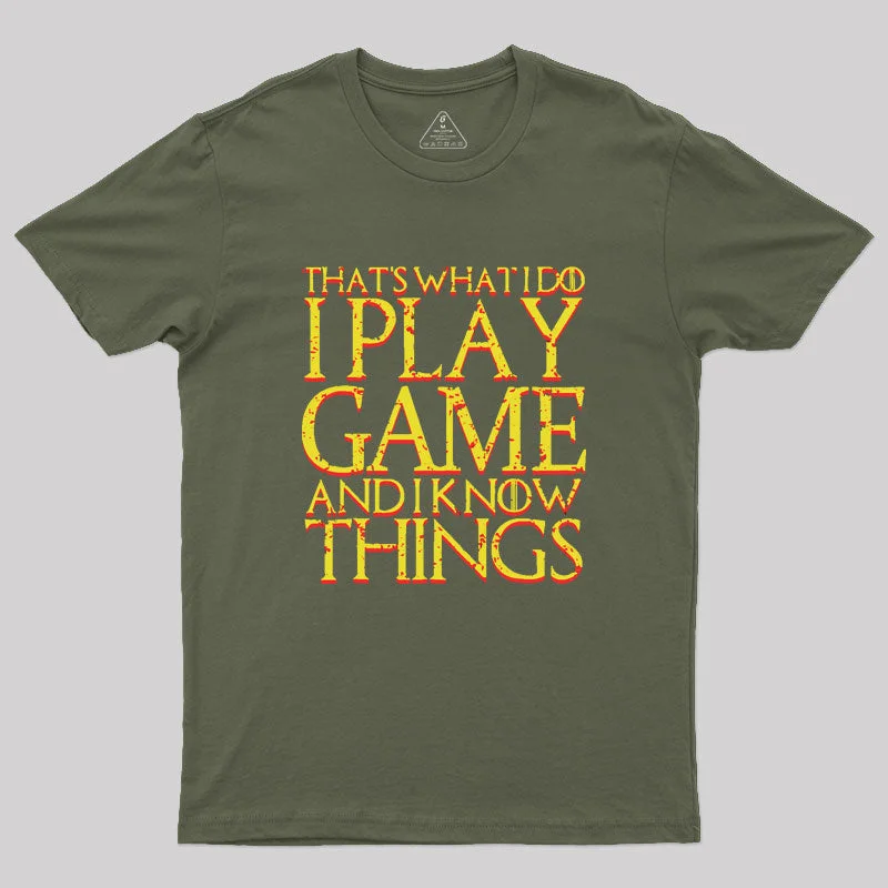 That's What I Do I Play Game And I Know Things Geek T-Shirt