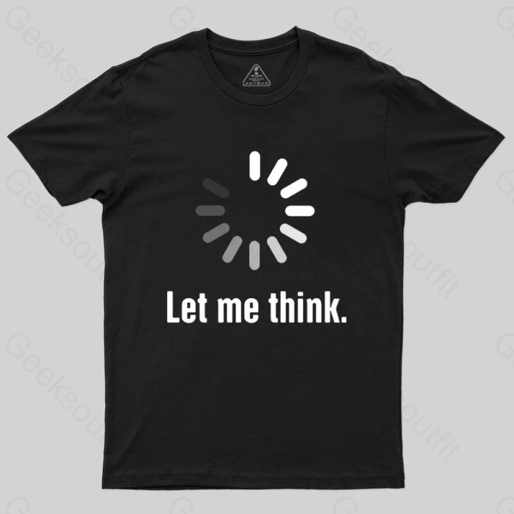 Let Me Think T-Shirt