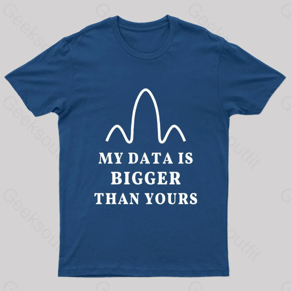 My Data is Bigger Than Yours Geek T-Shirt