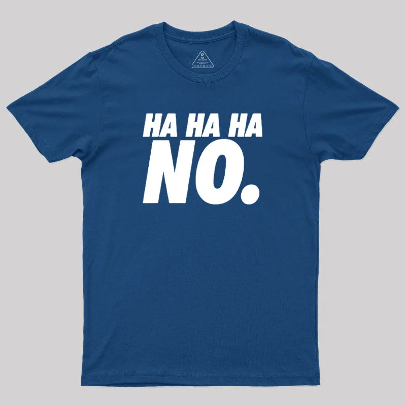 No Ha Ha Ha Geek T-Shirt