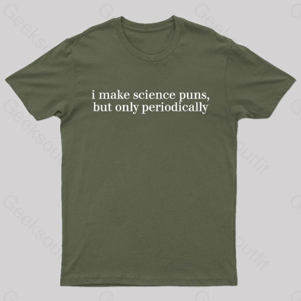 I Make Science Puns But Only Periodically Geek T-Shirt