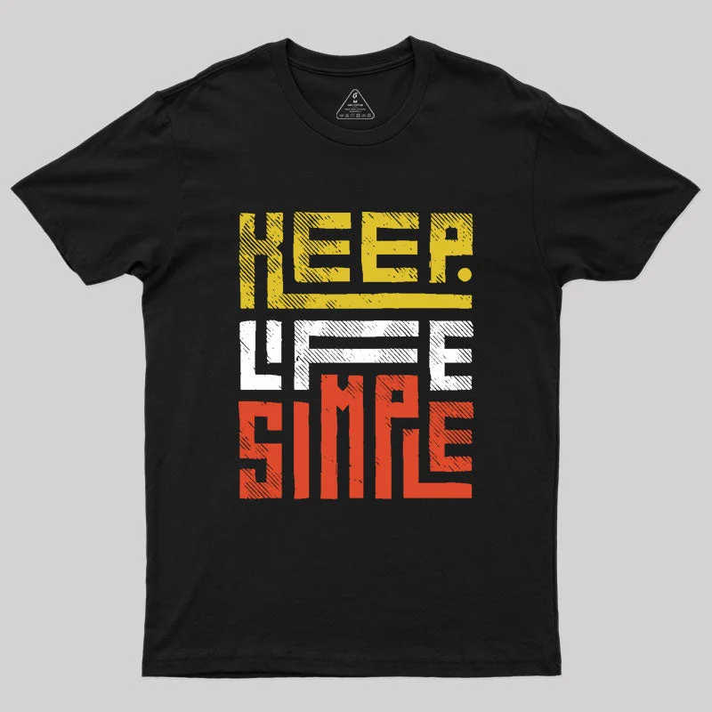 Keep Life Simple Geek T-Shirt