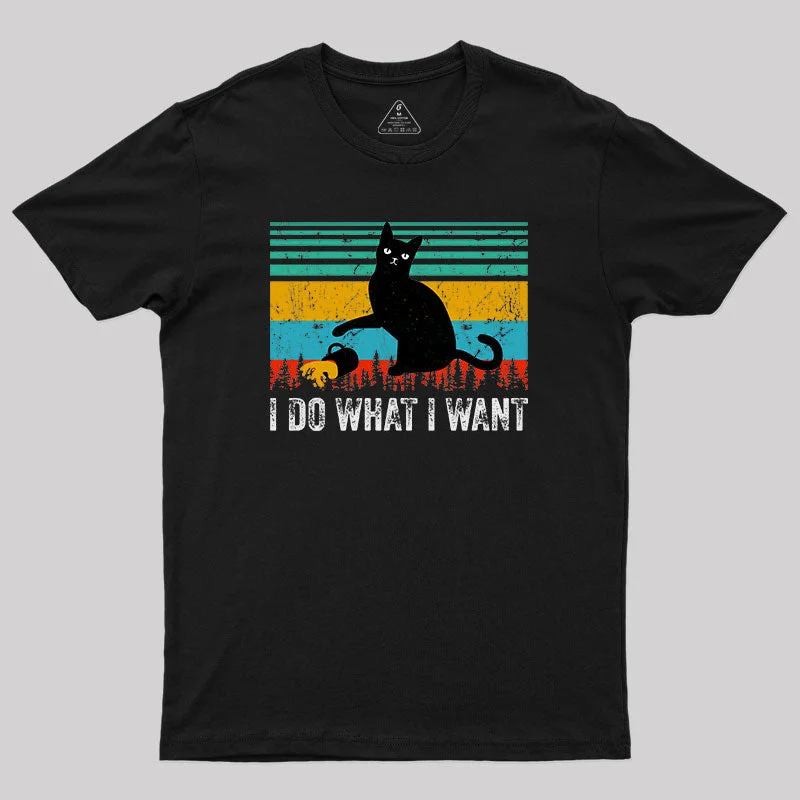 I Do What I Want Geek T-Shirt