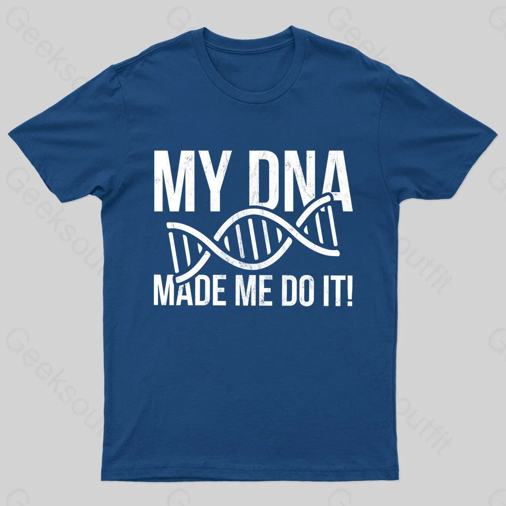 My Dna Made Me Do It Geek T-Shirt