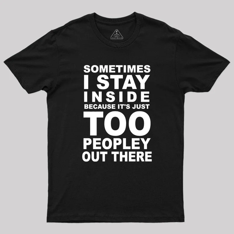 Sometimes I Stay Inside Geek T-Shirt